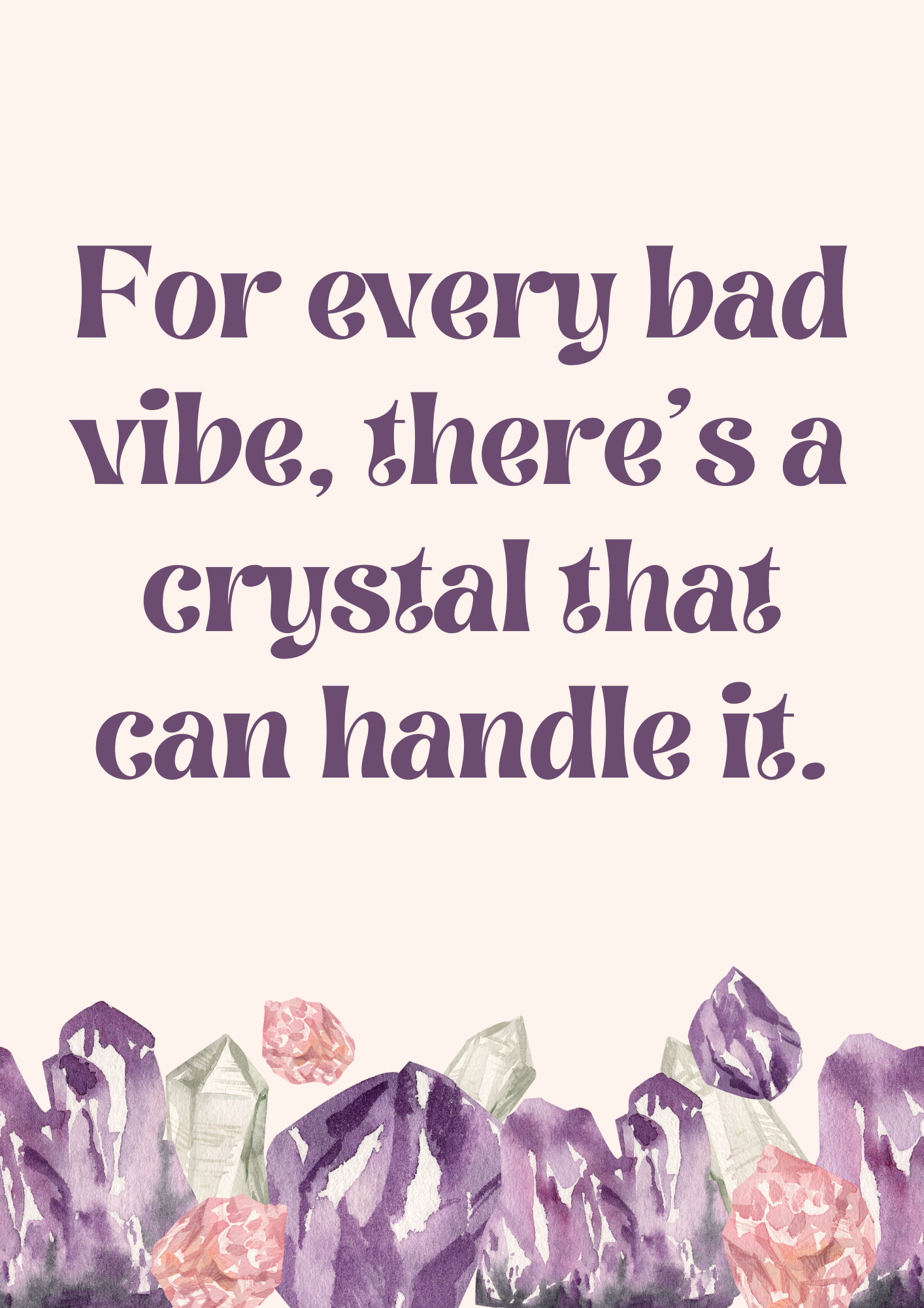 Perfect for Christmas Gifts! A4 Crystal-Inspired Quote Poster – For every bad vibe there's a crystal that can handle it